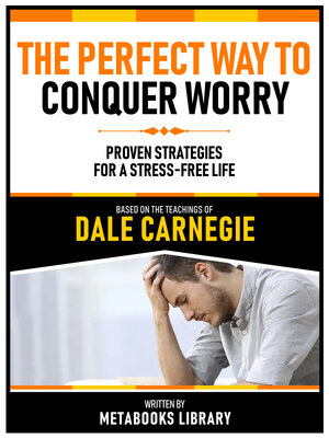 cover image of The Perfect Way to Conquer Worry--Based On the Teachings of Dale Carnegie